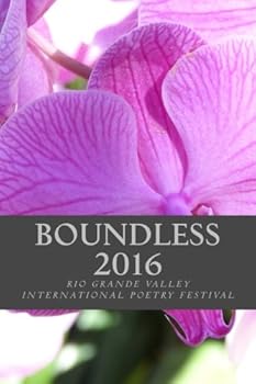 Boundless 2016: The Anthology of the Rio Grande Valley International Poetry Festival