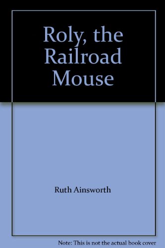 Roly, the Railroad Mouse 0531019136 Book Cover