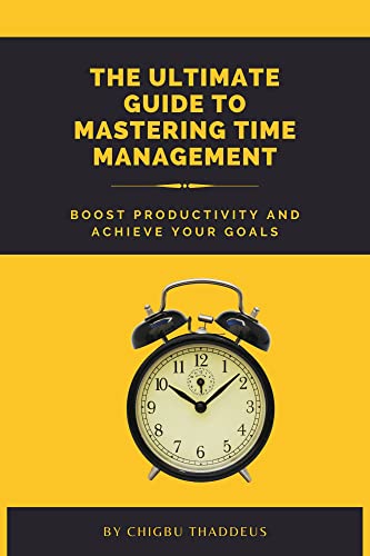 The Ultimate Guide to Mastering Time Management Boost Productivity and