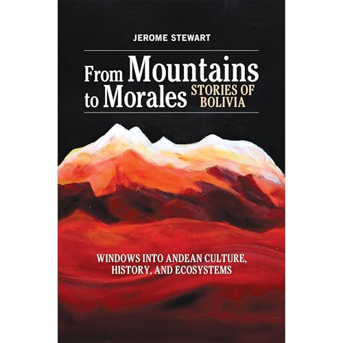 From Mountains to Morales, Stories of Bolivia by Jerome Stewart episode artwork