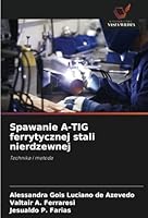 Spawanie A-TIG ferrytycznej stali nierdzewnej: Technika i metoda (Polish Edition) 6208740142 Book Cover