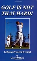GOLF IS NOT THAT HARD! (unless you're doing it wrong) 0967395151 Book Cover