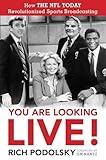 You Are Looking Live!: How The NFL Today Revolutionized Sports Broadcasting