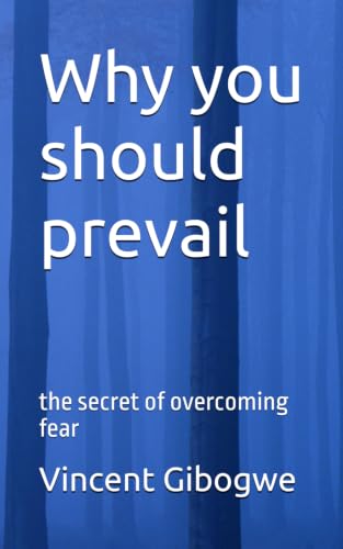 Why you should prevail: the secret of overcoming fear
