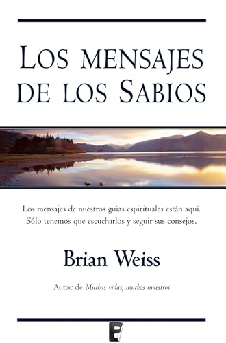 Los mensajes de los sabios: Nuestros guías espirituales están aquí. Solo hay que escucharlos (Spanish Edition)