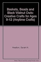 Baskets, Beads, & Black Walnut Owls: Creative Crafts for 9-12 0830640401 Book Cover