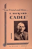 Your Friend and Mine...E. Howard Cadle: the Story of Cadle Tabernacle B003X5EW6W Book Cover