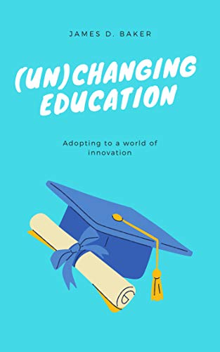 (Un)Changing education: Adopting to a world of innovation (English Edition) Livre PDF Gratuit