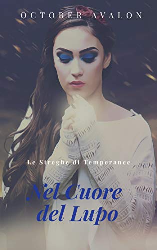 Nel Cuore del Lupo: Le Streghe di Temperance Vol. 4 Nel Cuore del Lupo: Le Streghe di Temperance Vol. 4