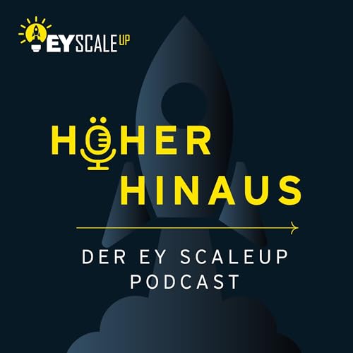 Höher Hinaus – Der EY Scale-up Podcast Podcast Por Florian Haas | EY Österreich arte de portada