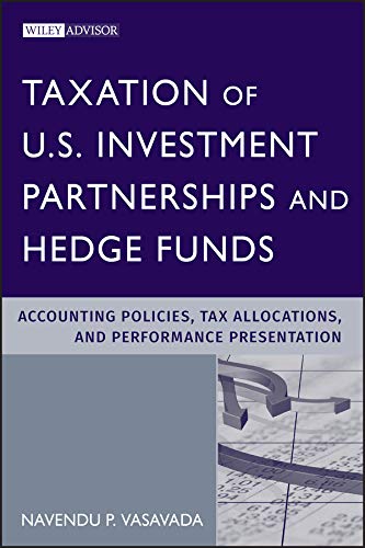 Taxation of U.S. Investment Partnerships and Hedge Funds: Accounting Policies, Tax Allocations, and Performance Presentation (Wiley Professional Advisory Services Book 1)