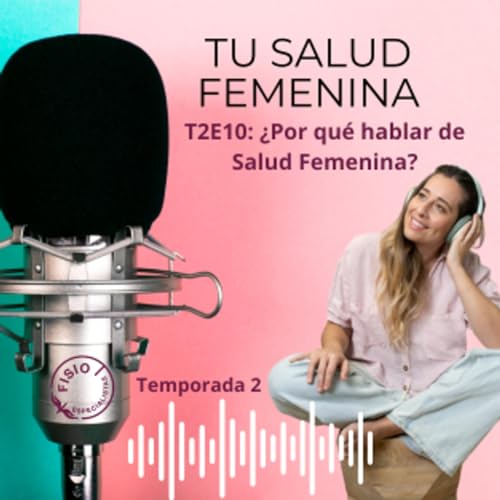 『T2.E10: ¿Por qué es crucial hablar sobre la salud femenina?』のカバーアート