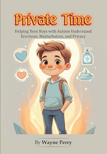 Private Time: Helping Teen Boys with Autism Understand Erections, Masturbation, and Privacy