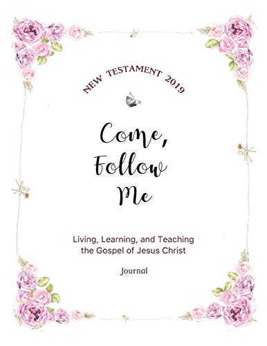 Come, Follow Me New Testament 2019 Living, Learning, and Teaching the Gospel of Jesus Christ: Gospel Study Journal For Individuals and Families