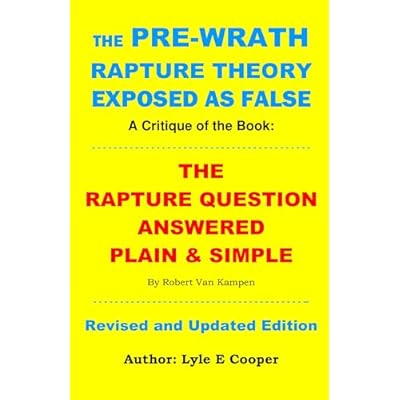 The Pre-wrath Rapture Exposed as False : A Critique of the Book