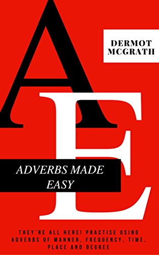ADVERBS MADE EASY: They’re all here! Practise using adverbs of manner, frequency, time, place and degree (THE ONE HUNDRED SERIES) (Spanish Edition)