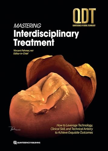 Mastering Interdisciplinary Treatment: How to Leverage Technology, Clinical Skill, and Technical Artistry to Achieve Exquisite Outcomes (QDT Yearbook): 2025