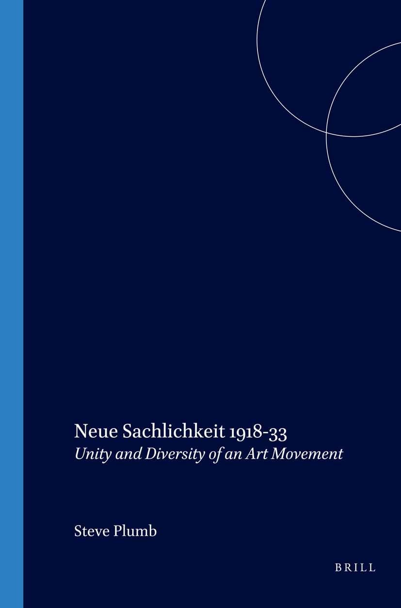 Neue Sachlichkeit 1918-33: Unity and Diversity of an Art Movement: 104 (Internationale Forschungen zur Allgemeinen und Vergleichenden Literaturwissenschaft, 104)
