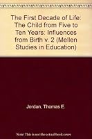 The First Decade of Life: Birth to Age Five : Development in the Preschool Years (Mellen Studies in Education) 0773487026 Book Cover