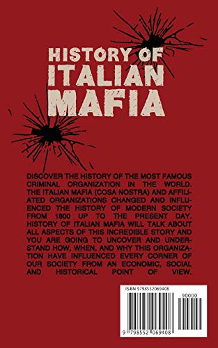 History Of Italian Mafia: The Definitive Guide To Discover The Origin, Development, And Spread Of Sicilian Mafia In Italy And The World. From 1800 Up To The Present Day. (World History) #TOP1