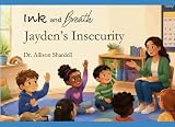 Ink and Breath: Jayden's Insecurity: Creative Writing and Mindfulness Activities for Emotional Learning