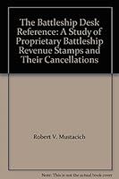 The Battleship Desk Reference: A Study of Proprietary Battleship Revenue Stamps and Their Cancellations B003MSVUWO Book Cover