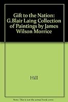 Morrice: A Gift to the Nation : The G. Blair Laing Collection 0888846185 Book Cover