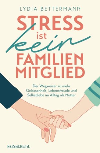 Stress ist kein Familienmitglied: Der Wegweiser zu mehr Gelassenheit,...