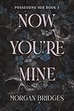  Now You\'re Mine: A Dark Stalker Romance (Possessing Her Book 2) (English Edition)