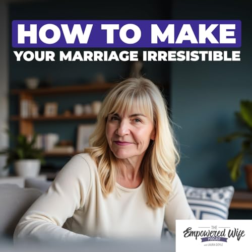 320: How to Make Your Marriage Irresistible