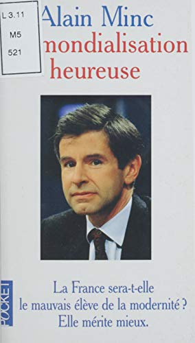 La mondialisation heureuse: La France sera-t-elle le mauvais élève de la modernité ? Elle mérite mieux