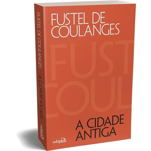 A Cidade Antiga: estudos sobre o culto, o direito e as instituições da Grécia e de Roma