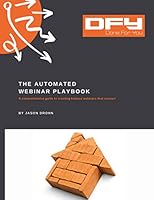 Automated Webinar Playbook: A Comprehensive Guide To Creating Kickass Webinars That Convert (Playbook Series) 0989216888 Book Cover