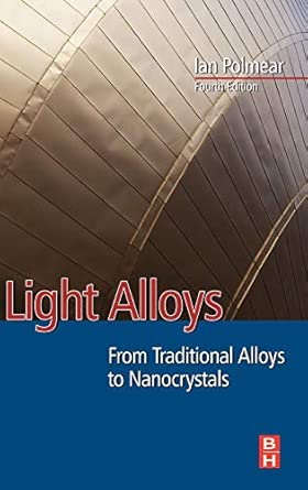 Light Alloys: From Traditional Alloys to Nanocrystals 4th Edition Light Alloys: From Traditional Alloys to Nanocrystals 4th Edition book cover