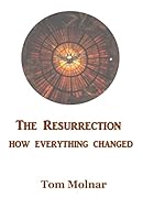 The Resurrection: How Everything Changed 0976695235 Book Cover