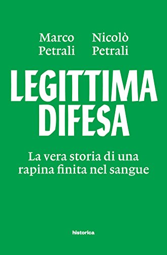 Legittima difesa. La vera storia di una rapina finita nel sangue Legittima difesa. La vera storia di una rapina finita nel sangue