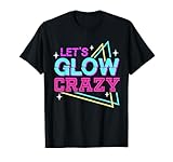 Group Team Lets A Glow Crazy Retro Colorful Quote T-Shirt
