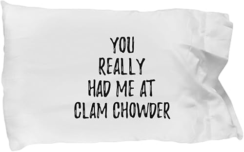You Really Had Me at Clam Chowder Pillowcase Funny Food Lover Gift Idea Pillow Cover Case 20x30