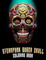 Steampunk Suger Skull Coloring Book: Retro-Futuristic Marvels! B0CNQ87PLQ Book Cover