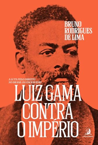 Luiz Gama contra o Império: a luta pelo direito no Brasil da Escravidão