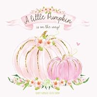 A Little Pumpkin Is On The Way: Baby Shower Guest Book for Girl with Wishes & Advice for Parents + Predictions + Gift Log | Boho Chic Rose Blush | Mom and Baby Pink Pumpkins 1689237074 Book Cover