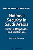 National Security in Saudi Arabia: Threats, Responses, and Challenges (Praeger Security International)