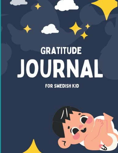 Gratitude Journal For Swedish Kid: A Daily Gratitude Journal To Inspire Kids To Write, Express Themselves, Think Critically, And Be Thankful. (A journal for a Swedish kid who speaks English)