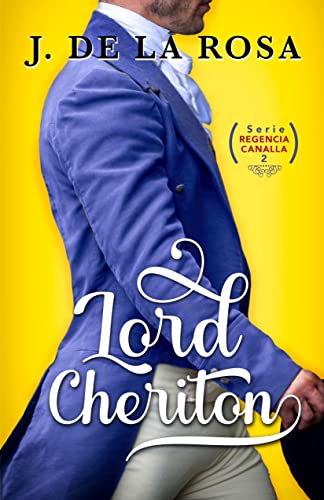 Lord Cheriton: Humor, amor y pasión en época de los Bridgerton (Regencia Canalla #2)