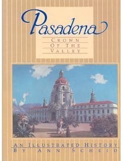 Pasadena: Crown of the Valley: An Illustrated History