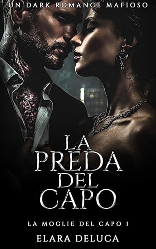 La Preda del Capo: Passione pericolosa Amore ossessivo Dark romance mafioso (La Moglie del Capo Vol. 1)