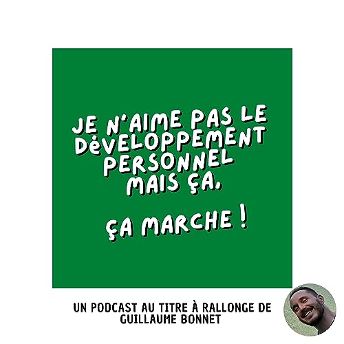 Je n'aime pas le développement personnel mais ça, ça marche ! Podcast By Guillaume Bonnet cover art