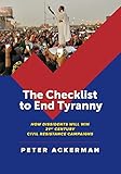 The Checklist to End Tyranny: How Dissidents Will Win 21st Century Civil Resistance Campaigns