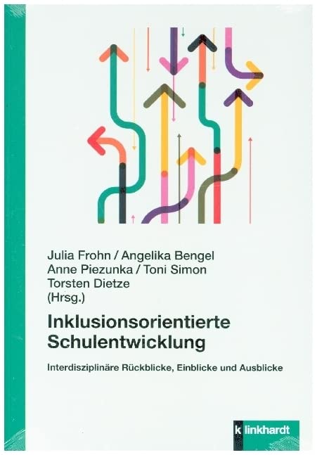 Inklusionsorientierte Schulentwicklung: Interdisziplinäre Rückblicke, Einblicke und Ausblicke