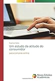 Um estudo da atitude do consumidor: para compras online